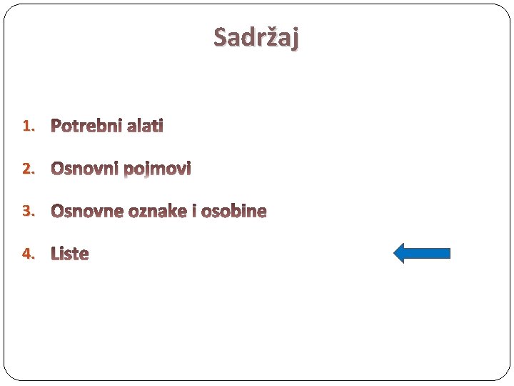 Sadržaj 1. Potrebni alati 2. Osnovni pojmovi 3. Osnovne oznake i osobine 4. Liste