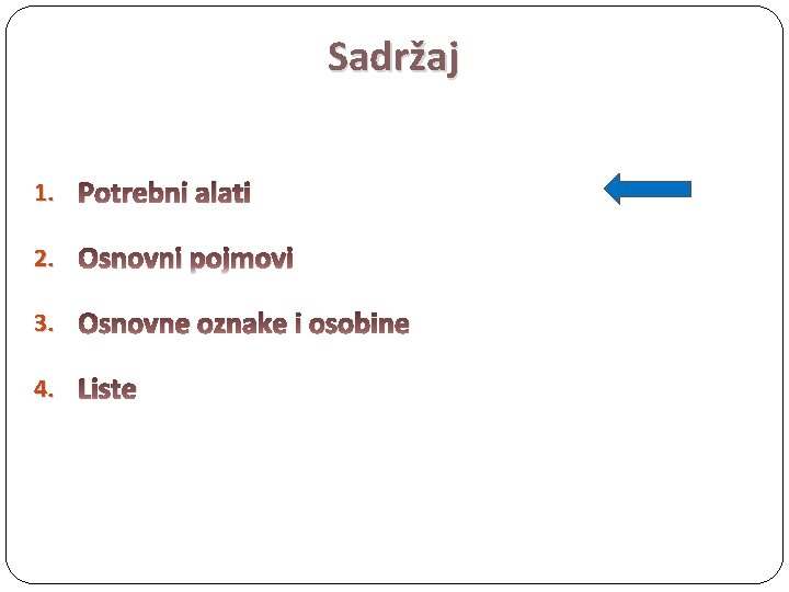 Sadržaj 1. Potrebni alati 2. Osnovni pojmovi 3. Osnovne oznake i osobine 4. Liste