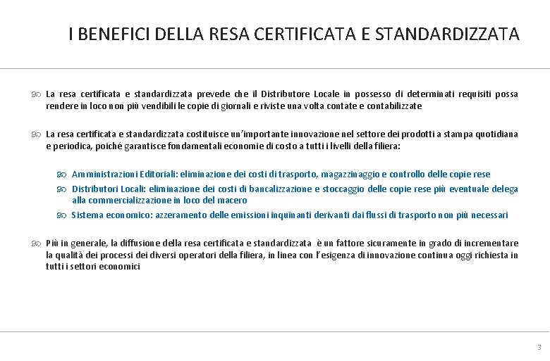 I BENEFICI DELLA RESA CERTIFICATA E STANDARDIZZATA La resa certificata e standardizzata prevede che