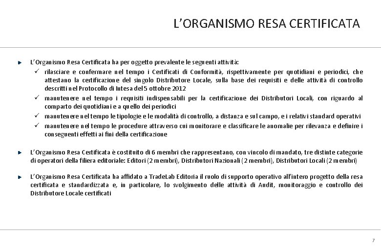 L’ORGANISMO RESA CERTIFICATA L’Organismo Resa Certificata ha per oggetto prevalente le seguenti attività: ü