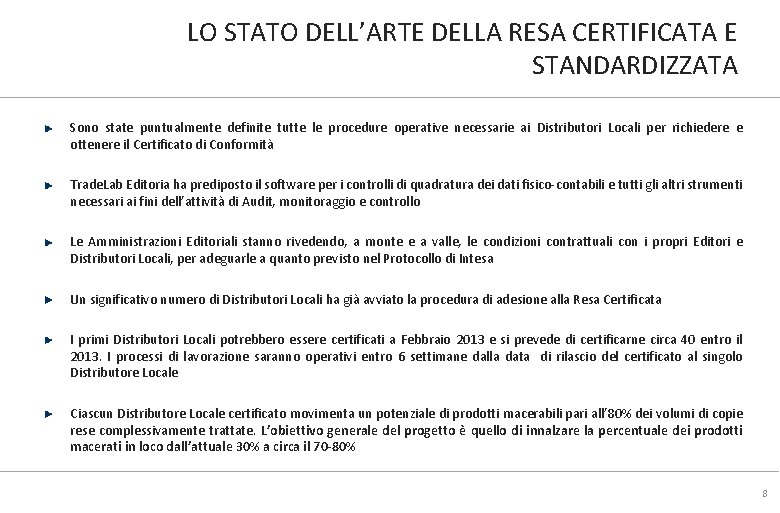 LO STATO DELL’ARTE DELLA RESA CERTIFICATA E STANDARDIZZATA Sono state puntualmente definite tutte le