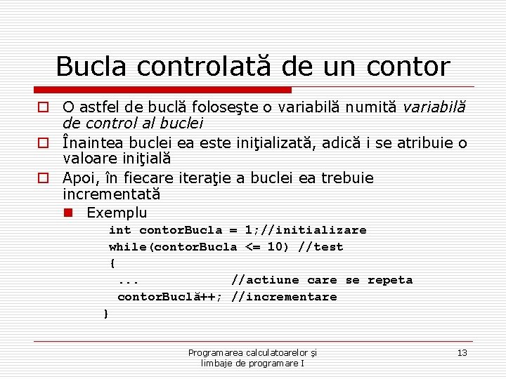 Bucla controlată de un contor o O astfel de buclă foloseşte o variabilă numită