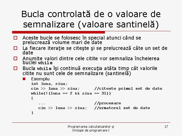 Bucla controlată de o valoare de semnalizare (valoare santinelă) o o Aceste bucle se