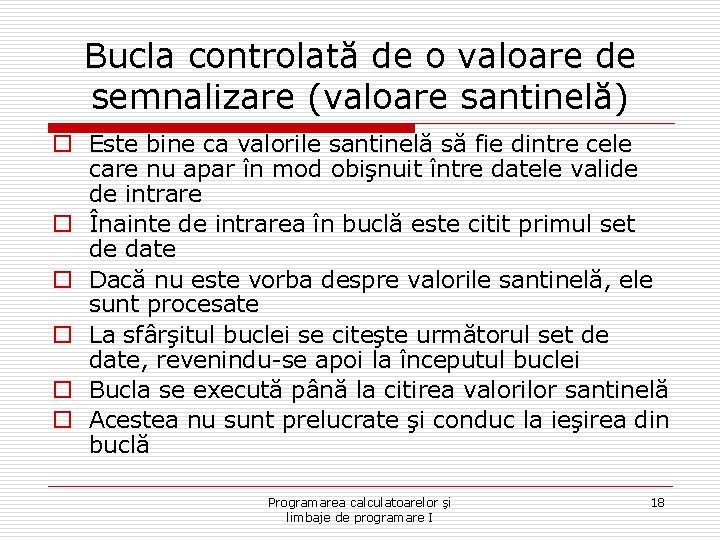 Bucla controlată de o valoare de semnalizare (valoare santinelă) o Este bine ca valorile