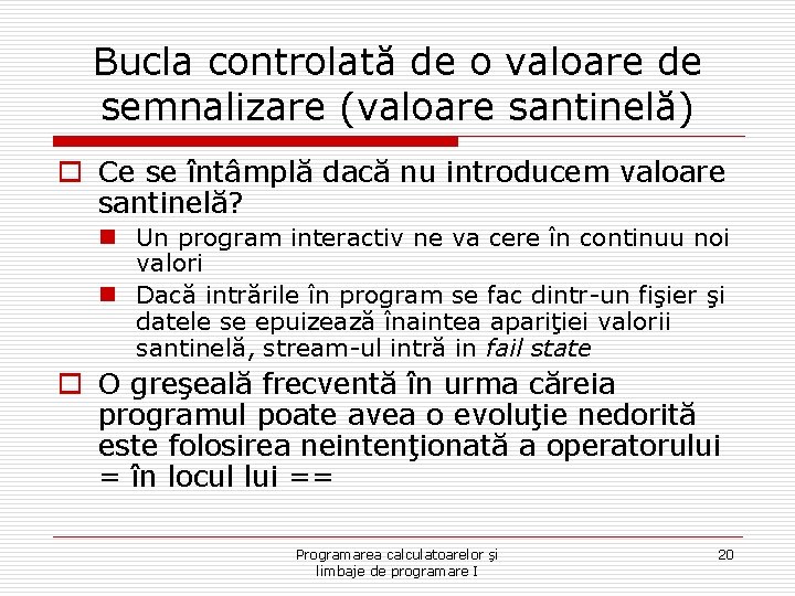 Bucla controlată de o valoare de semnalizare (valoare santinelă) o Ce se întâmplă dacă