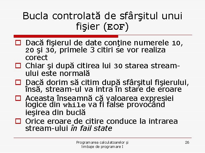 Bucla controlată de sfârşitul unui fişier (EOF) o Dacă fişierul de date conţine numerele