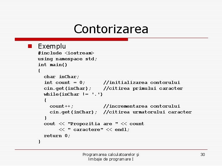 Contorizarea n Exemplu #include <iostream> using namespace std; int main() { char in. Char;