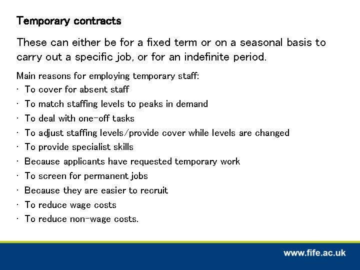 Temporary contracts These can either be for a fixed term or on a seasonal