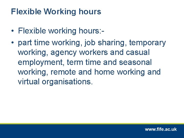 Flexible Working hours • Flexible working hours: • part time working, job sharing, temporary