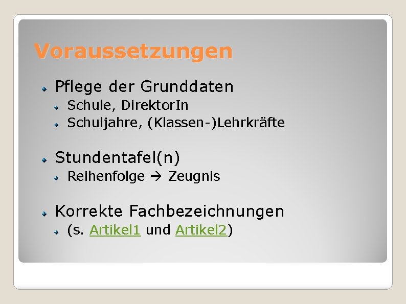 Voraussetzungen Pflege der Grunddaten Schule, Direktor. In Schuljahre, (Klassen-)Lehrkräfte Stundentafel(n) Reihenfolge Zeugnis Korrekte Fachbezeichnungen