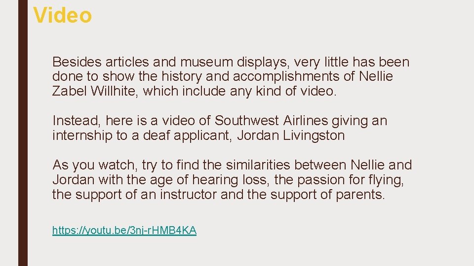 Video Besides articles and museum displays, very little has been done to show the