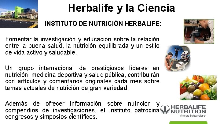 Herbalife y la Ciencia INSTITUTO DE NUTRICIÓN HERBALIFE: Fomentar la investigación y educación sobre