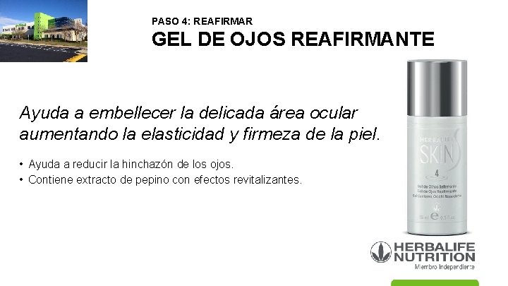 PASO 4: REAFIRMAR GEL DE OJOS REAFIRMANTE Ayuda a embellecer la delicada área ocular