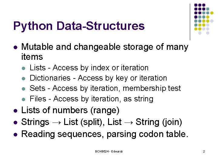 Python Data-Structures l Mutable and changeable storage of many items l l l l