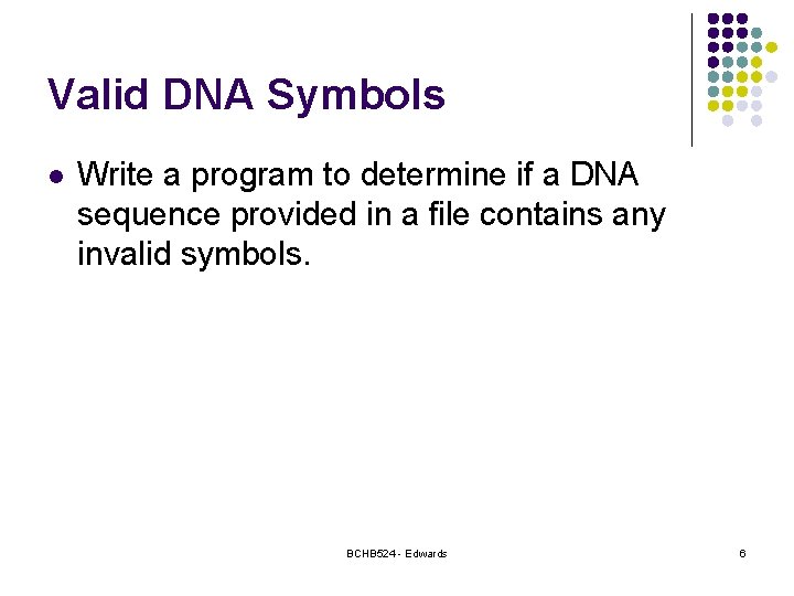 Valid DNA Symbols l Write a program to determine if a DNA sequence provided