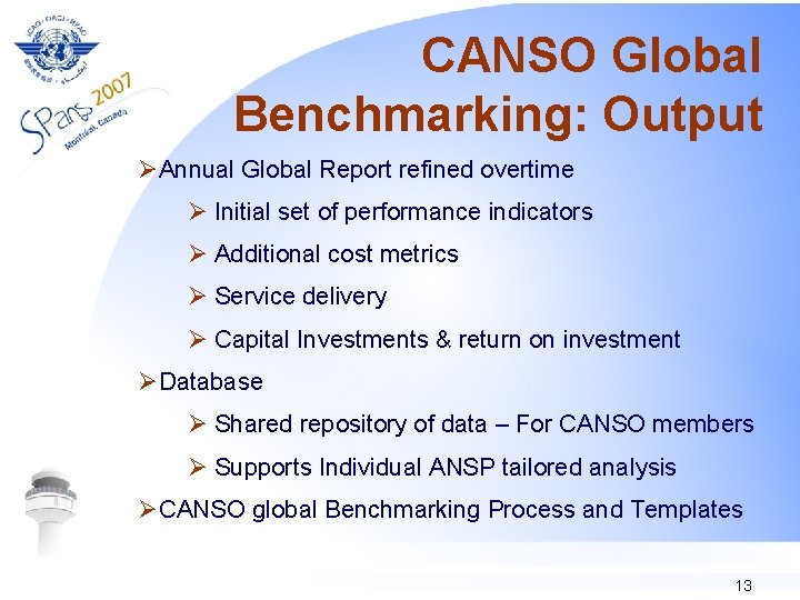 CANSO Global Benchmarking: Output ØAnnual Global Report refined overtime Ø Initial set of performance