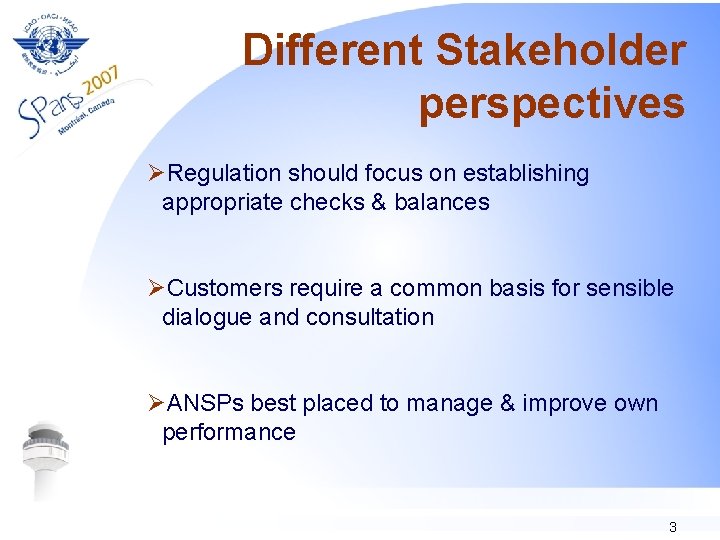 Different Stakeholder perspectives ØRegulation should focus on establishing appropriate checks & balances ØCustomers require