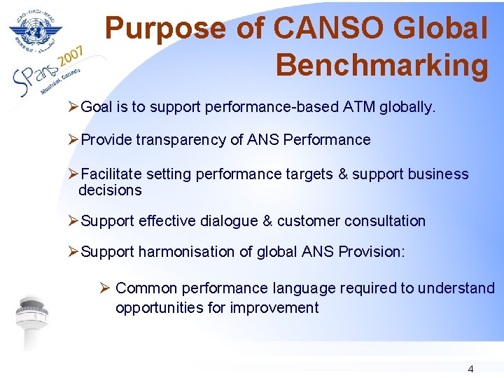 Purpose of CANSO Global Benchmarking ØGoal is to support performance-based ATM globally. ØProvide transparency