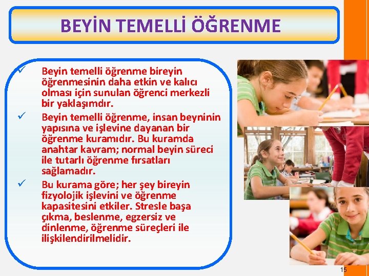 BEYİN TEMELLİ ÖĞRENME ü ü ü Beyin temelli öğrenme bireyin öğrenmesinin daha etkin ve