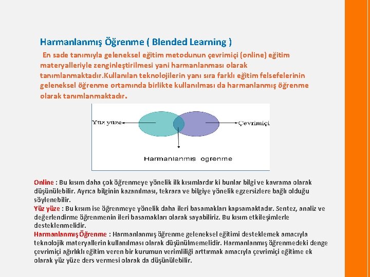 Harmanlanmış Öğrenme ( Blended Learning ) En sade tanımıyla geleneksel eğitim metodunun çevrimiçi (online)