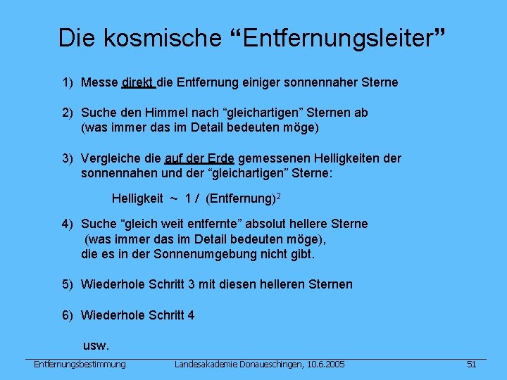 Die kosmische “Entfernungsleiter” 1) Messe direkt die Entfernung einiger sonnennaher Sterne 2) Suche den