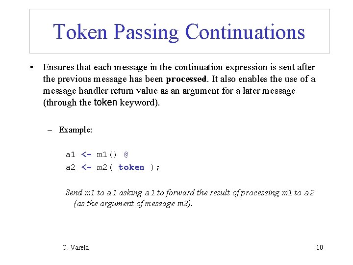 Token Passing Continuations • Ensures that each message in the continuation expression is sent