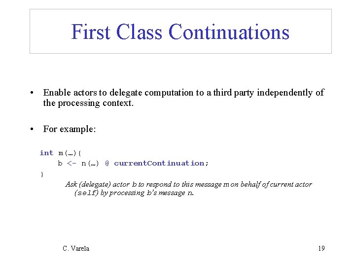 First Class Continuations • Enable actors to delegate computation to a third party independently