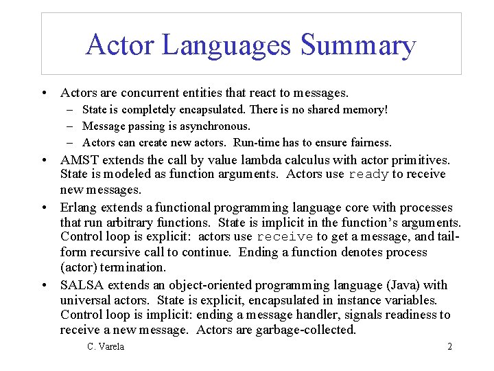 Actor Languages Summary • Actors are concurrent entities that react to messages. – State