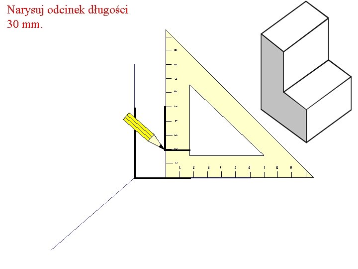 Narysuj odcinek długości 30 mm. 9 8 7 6 5 4 3 2 1