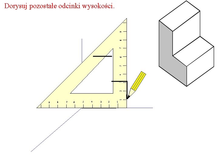 1 2 3 4 5 6 7 8 9 Dorysuj pozostałe odcinki wysokości. 9