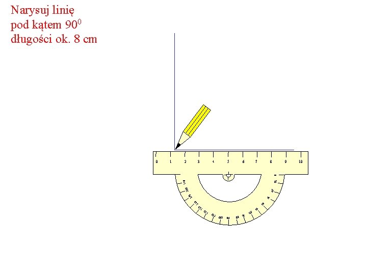 Narysuj linię pod kątem 900 długości ok. 8 cm 2 3 4 6 5