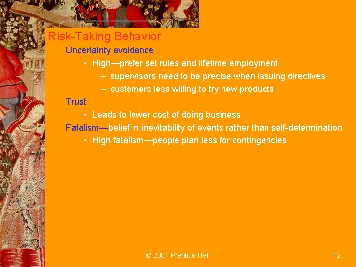 Risk-Taking Behavior Uncertainty avoidance • High—prefer set rules and lifetime employment – supervisors need