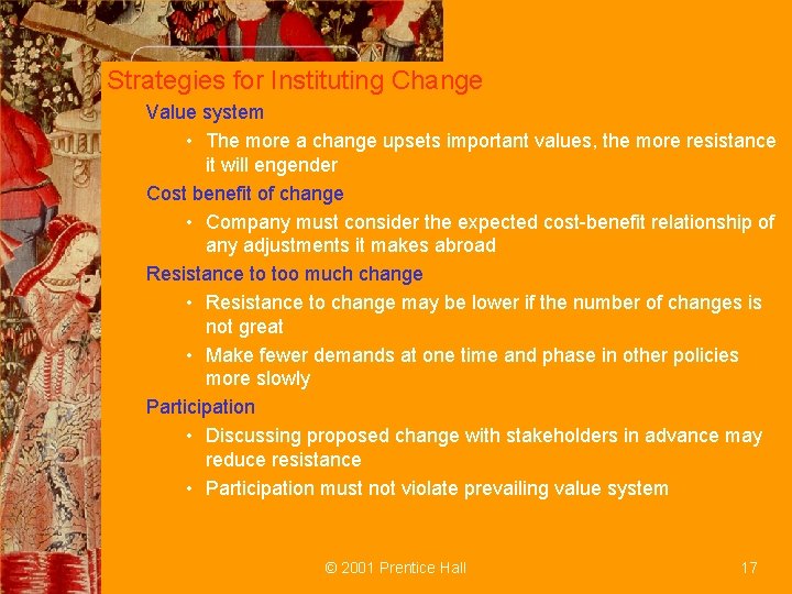 Strategies for Instituting Change Value system • The more a change upsets important values,