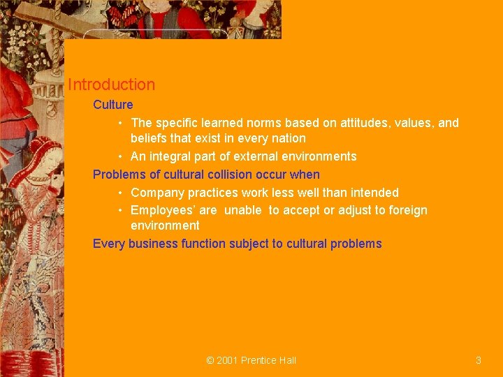 Introduction Culture • The specific learned norms based on attitudes, values, and beliefs that