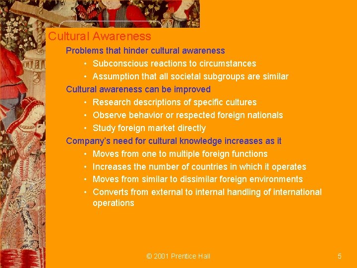 Cultural Awareness Problems that hinder cultural awareness • Subconscious reactions to circumstances • Assumption