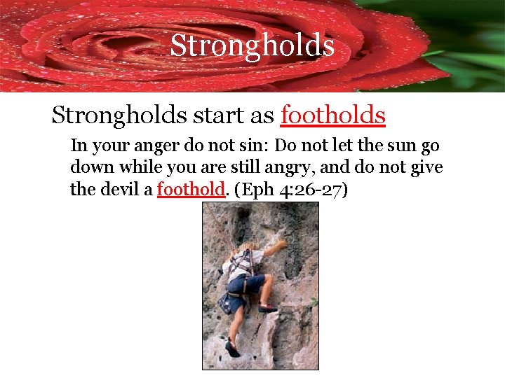 Strongholds start as footholds In your anger do not sin: Do not let the