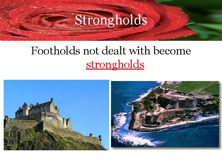 Strongholds Footholds not dealt with become strongholds 