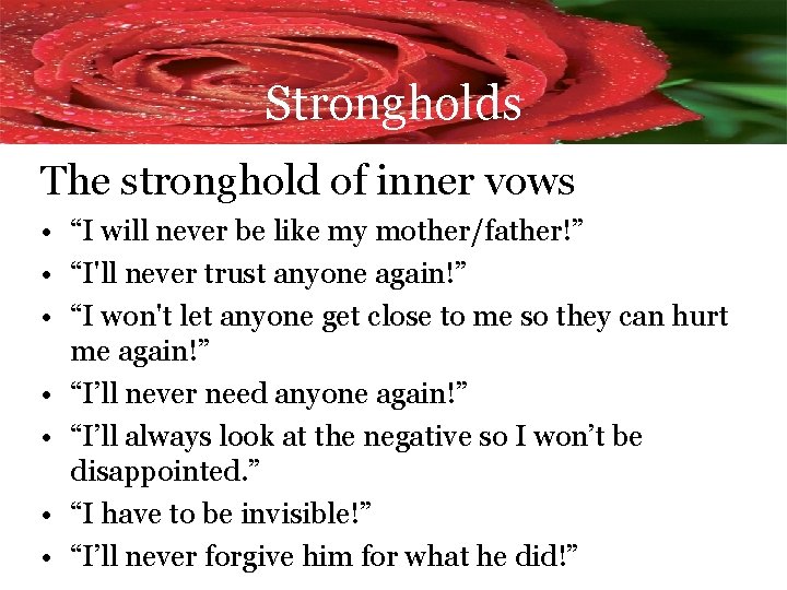 Strongholds The stronghold of inner vows • “I will never be like my mother/father!”