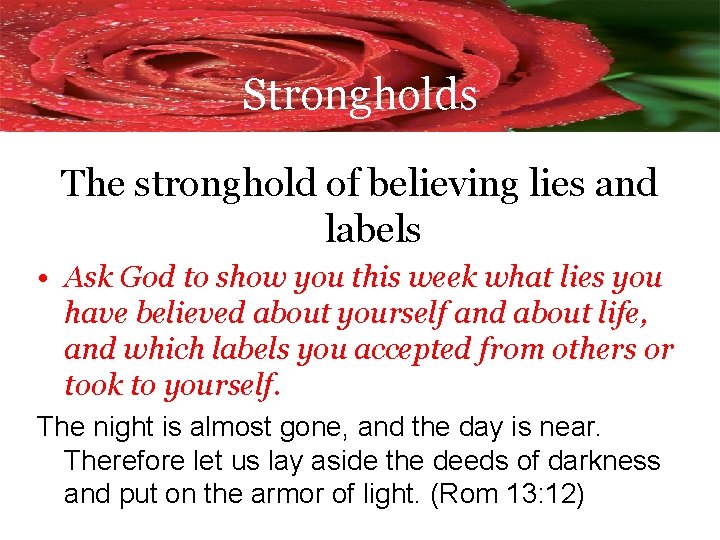 Strongholds The stronghold of believing lies and labels • Ask God to show you