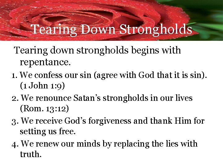 Tearing Down Strongholds Tearing down strongholds begins with repentance. 1. We confess our sin