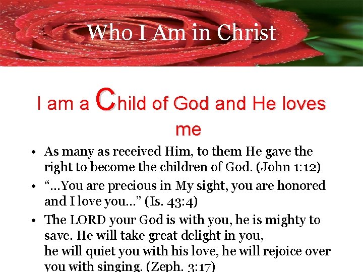 Who I Am in Christ I am a Child of God and He loves