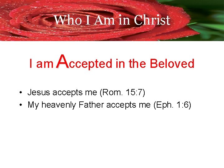 Who I Am in Christ I am Accepted in the Beloved • Jesus accepts