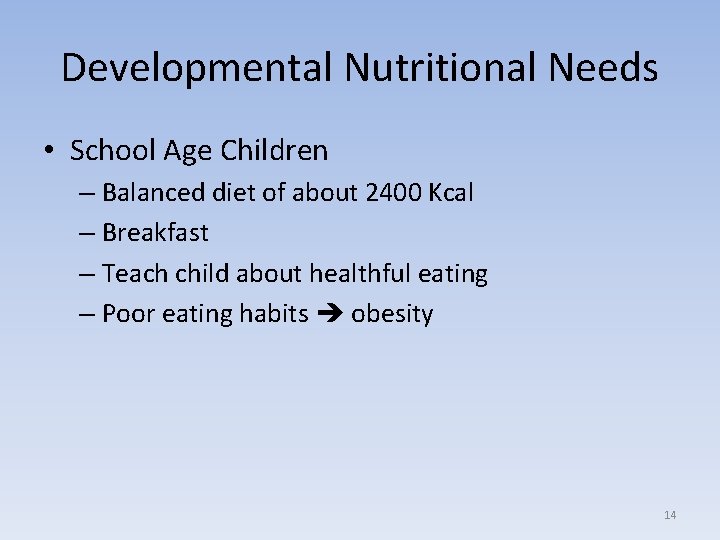 Developmental Nutritional Needs • School Age Children – Balanced diet of about 2400 Kcal
