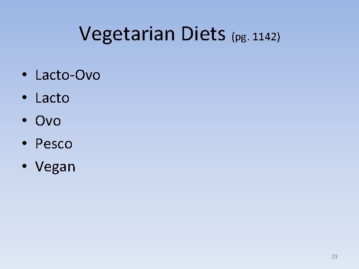 Vegetarian Diets (pg. 1142) • • • Lacto-Ovo Lacto Ovo Pesco Vegan 23 