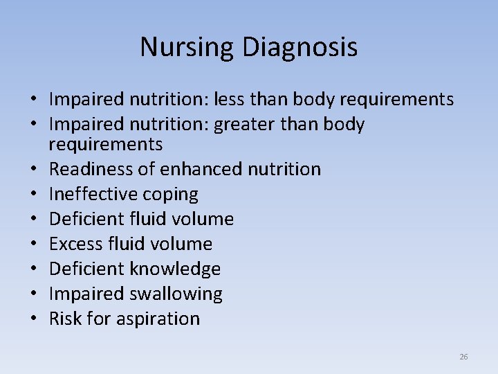 Nursing Diagnosis • Impaired nutrition: less than body requirements • Impaired nutrition: greater than