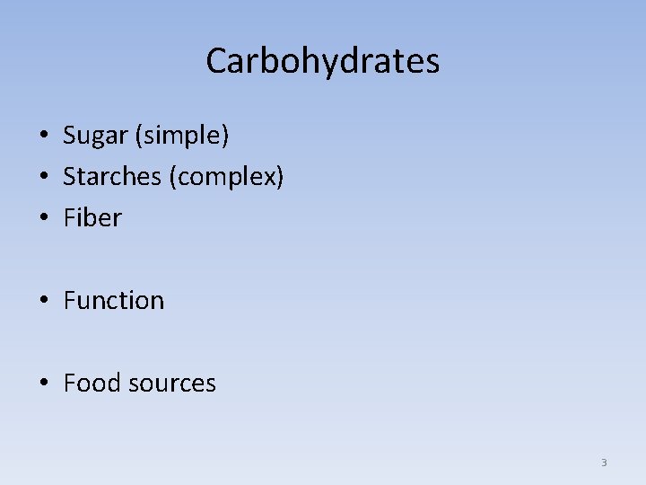 Carbohydrates • Sugar (simple) • Starches (complex) • Fiber • Function • Food sources