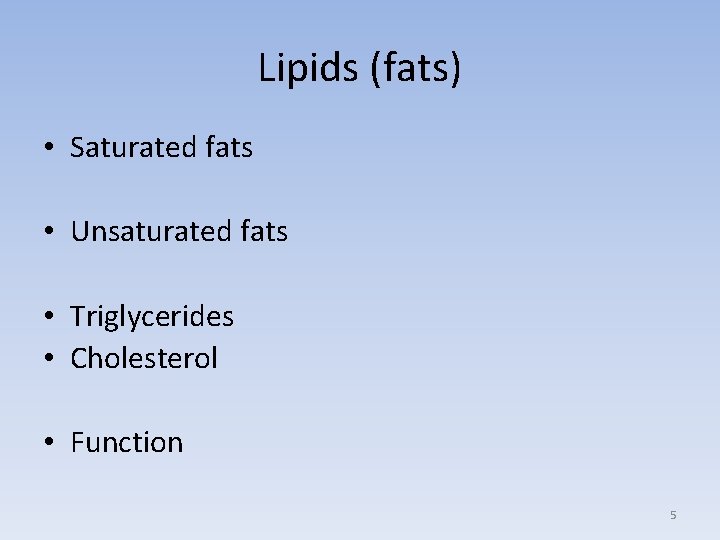 Lipids (fats) • Saturated fats • Unsaturated fats • Triglycerides • Cholesterol • Function