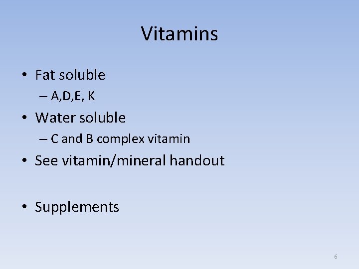 Vitamins • Fat soluble – A, D, E, K • Water soluble – C