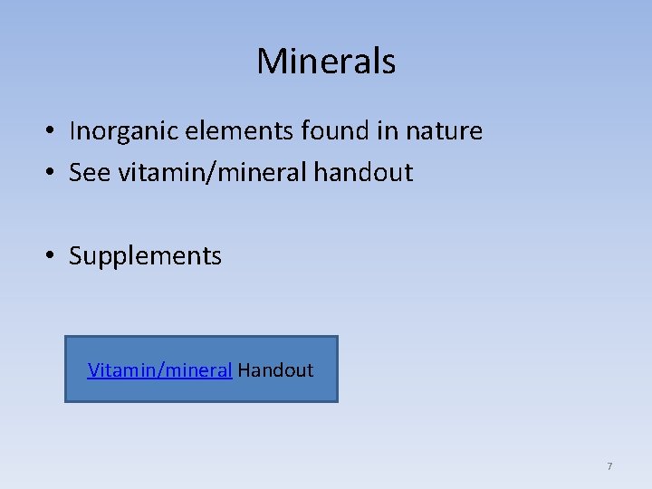 Minerals • Inorganic elements found in nature • See vitamin/mineral handout • Supplements Vitamin/mineral