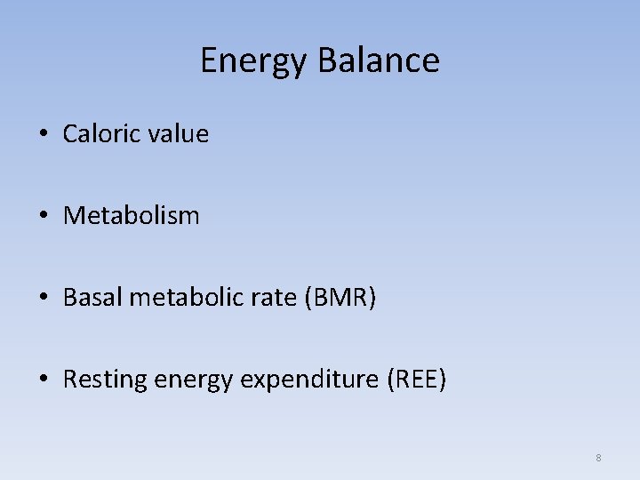 Energy Balance • Caloric value • Metabolism • Basal metabolic rate (BMR) • Resting
